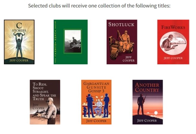 If you are a shooting/gun club with a place to meet and space for a library, we are offering to seed your own version of The Cooper Shelf with a selection of Jeff Cooper’s books to get you started.  Please visit our website for details.  jeffcooperfoundation.org &  Spread the word!  Thank you!!